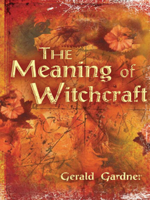Title details for The Meaning of Witchcraft by Gerald B. Gardner - Available